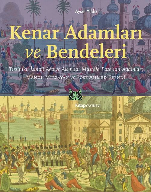 Kenar Adamları ve Bendeleri & Tirsinikli İsmail Ağa ve Alemdar Mustafa Paşa'nın Adamları, Manuk Mirzayan ve Köse Ahmed Efendi