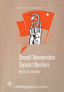 Sovyet Deneyinden Siyaset Dersleri - Metin Çulhaoğlu