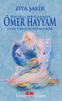 Selçuklu Saraylarında Ömer Hayyam - Hasan Sabbah ve Nizamülmülk - Ziya Şakir