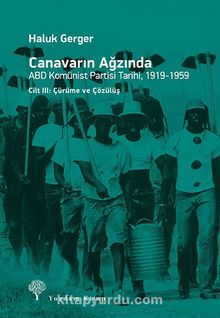 Canavarın Ağzında & ABD Komünist Partisi Tarihi Cilt: III - Haluk Gerger