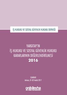 Yargıtay'ın İş Hukuku ve Sosyal Güvenlik Hukuku Kararlarının Değerlendirilmesi Semineri 2016