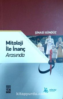 Mitoloji İle İnanç Arasında - Şinasi Gündüz