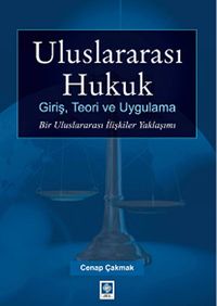 Uluslararası Hukuk Giriş, Teori ve Uygulama & Bir Uluslararası İlişkiler Yaklaşımı