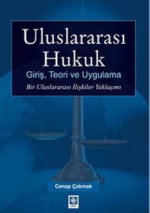 Uluslararası Hukuk Giriş, Teori ve Uygulama & Bir Uluslararası İlişkiler Yaklaşımı
