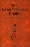 T&uuml;rk K&uuml;lt&uuml;r Tarihinden Esintiler