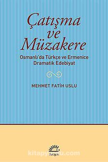 Çatışma ve Müzakere & Osmanlı'da Türkçe ve Ermenice Dramatik Edebiyat