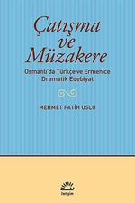 Çatışma ve Müzakere & Osmanlı'da Türkçe ve Ermenice Dramatik Edebiyat
