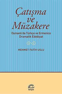 Çatışma ve Müzakere & Osmanlı'da Türkçe ve Ermenice Dramatik Edebiyat