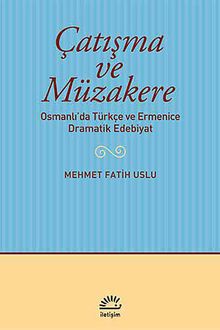 Çatışma ve Müzakere & Osmanlı'da Türkçe ve Ermenice Dramatik Edebiyat