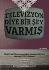 Televizyon Diye Bir Şey Varmış & Türkiye’de Televizyonculuğun Başlangıç Öyküsü, 1951-1971 İTÜ TV Dönemi