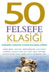 50 Felsefe Klasiği: D&uuml;ş&uuml;nmek, Varolmak, Eylemde Bulunmak, G&ouml;rmek
