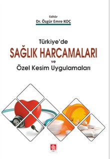 Türkiye'de Sağlık Harcamaları ve Özel Kesim Uygulamaları - Dr. Özgür Emre Koç