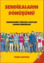 Sendikaların Dönüşümü & Egemenlerin Yönetsel Aygıtları Olarak Sendikalar 