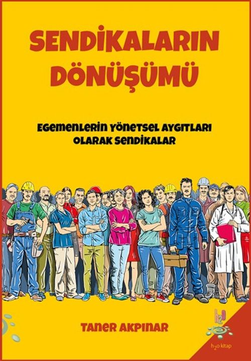 Sendikaların Dönüşümü & Egemenlerin Yönetsel Aygıtları Olarak Sendikalar 