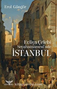 Evliya Çelebi Seyahatnamesi’nde İstanbul - Prof. Dr. Erol Güngör