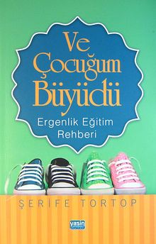 Ve Çocuğum Büyüdü & Ergenlik Eğitim Rehberi