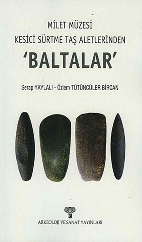 Milet Müzesi Kesici Sürtme Taş Aletlerinden 'Baltalar'