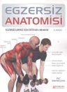 Egzersiz Anatomisi &amp; Egzersizleriniz İçin Eğitmen Rehberi
