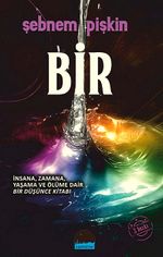 Bir & İnsana, Zamana, Yaşama ve Ölüme Dair Bir Düşünce Kitabı