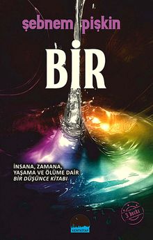 Bir & İnsana, Zamana, Yaşama ve Ölüme Dair Bir Düşünce Kitabı