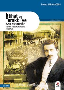İttihat ve Terakki'ye Açık Mektuplar & Türkiye Nasıl Kurtarılabilir? ve İzahlar - Prens Sabahattin