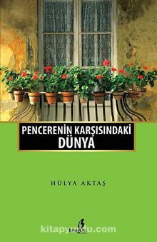 Pencerenin Karşısındaki Dünya - Hülya Aktaş