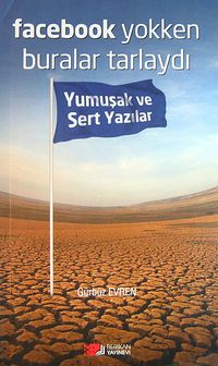 Facebook Yokken Buralar Tarlaydı & Yumuşak ve Sert Yazılar