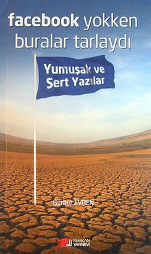 Facebook Yokken Buralar Tarlaydı & Yumuşak ve Sert Yazılar