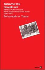 Tasavvur mu Gerçek mi? & Mahabad Kürt Cumhuriyeti Büyük Güçlerin Politikasında Kürtler 1941-1947)