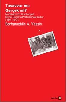 Tasavvur mu Gerçek mi? & Mahabad Kürt Cumhuriyeti Büyük Güçlerin Politikasında Kürtler 1941-1947)