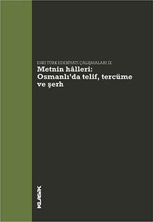 Eski Türk Edebiyatı Çalışmaları IX & Metnin Halleri: Osmanlı'da Telif, Tercüme ve Şerh