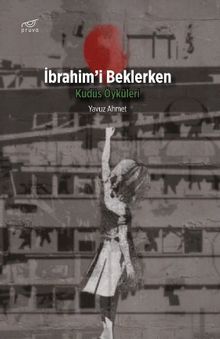İbrahim'i Beklerken & Kudüs Öyküleri