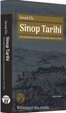 Sinop Tarihi & Türk Hakimiyetine Girişinden Cumhuriyetin İlanına 1214-1923 - İsmail Efe