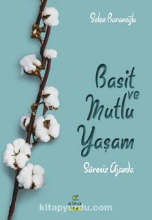 Basit ve Mutlu Yaşam Ajandası (Süresiz Ajanda) - Selen Baranoğlu