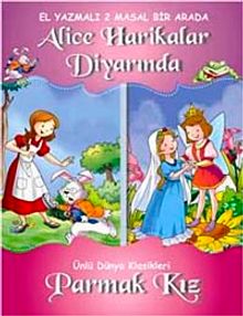 Dünya Klasikleri - Alice Harikalar Diyarında - Parmak Kız (El Yazmalı 2 Masal Bir Arada)