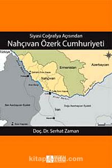 Siyasi Coğrafya Açısından Nahçıvan Özerk Cumhuriyeti - Serhat Zaman
