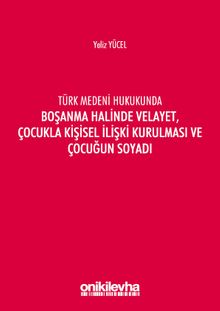 Türk Medeni Kanununda Boşanma Halinde Velayet, Çocukla Kişisel İlişki Kurulması ve Çocuğun Soyadı