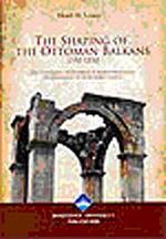 The Shaping Of The Ottoman Balkans 1350-1550 (ince kapak)