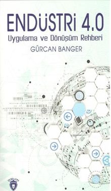 Endüstri 4.0 Uygulama ve Dönüşüm Rehberi