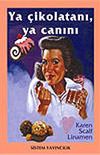Ya &Ccedil;ikolatanı, Ya Canını