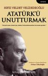 Atatürk’ü Unutturmak