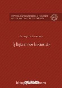 İş İlişkilerinde İmkansızlık İstanbul Üniversitesi Hukuk Fakültesi Özel Hukuk Doktora Tezleri Dizisi No: 3