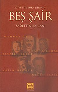 20. Yüzyıl Türk Şiirinde Beş Şair / Mehmet Akif-Yahya Kemal-Tevfik Fikret-Nazım Hikmet-Necip Fazıl