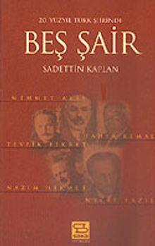 20. Yüzyıl Türk Şiirinde Beş Şair / Mehmet Akif-Yahya Kemal-Tevfik Fikret-Nazım Hikmet-Necip Fazıl