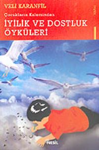 Çocukların Kaleminden İyilik ve Dostluk Öyküleri