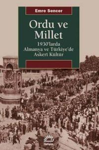 Ordu ve Millet & 1930’larda Almanya ve Türkiye’de Askeri Kültür