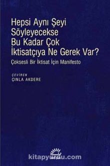 Hepsi Aynı Şeyi Söyleyecekse Bu Kadar Çok İktisatçıya Ne Gerek Var? - Kolektif