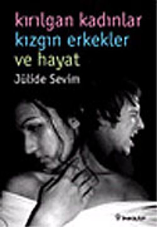 Kırılgan Kadınlar Kızgın Erkekler ve Hayat