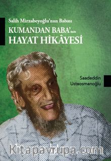 Salih Mirzabeyoğlu’nun Babası Kumandan Baba’nın Hayat Hikayesi - Saadeddin Ustaosmanoğlu