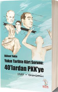 Yakın Tarihte Kürt Sorunu : 40'lardan Pkk'ye 1938- Günümüz